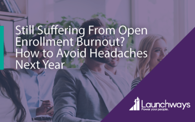 Still Suffering From Open Enrollment Burnout? How to Avoid Headaches Next Year