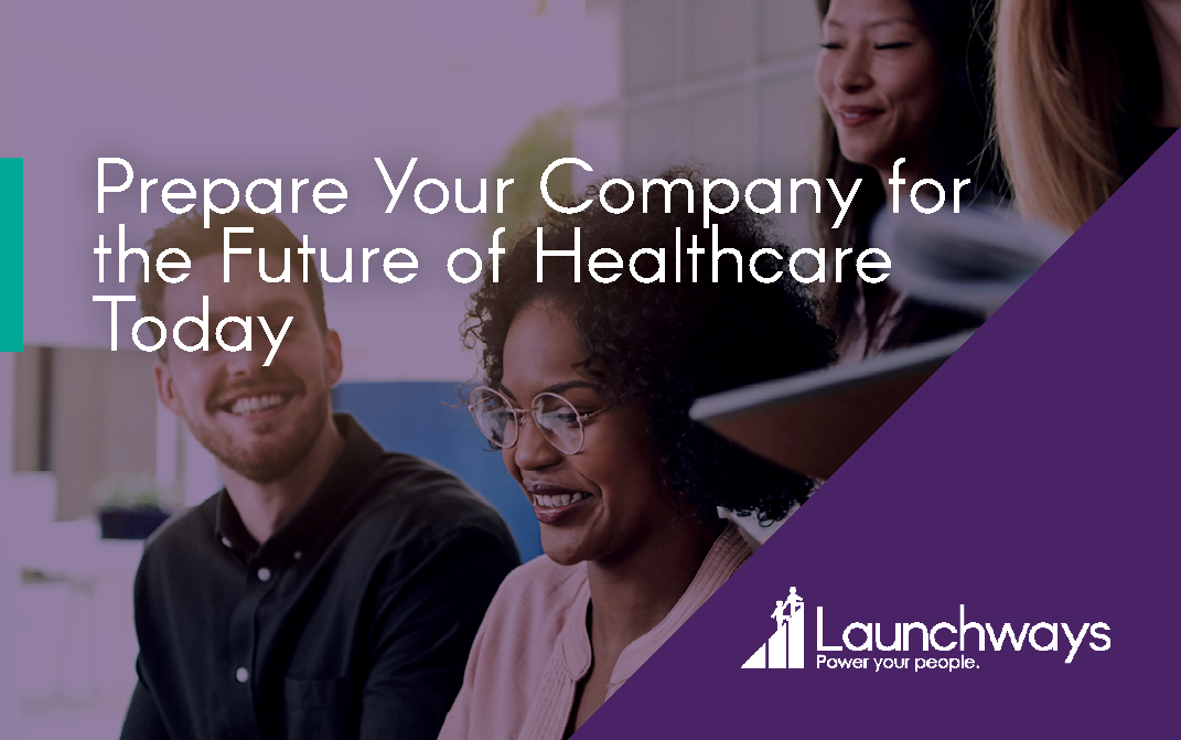 Prepare Your Company for the Future of Healthcare Today