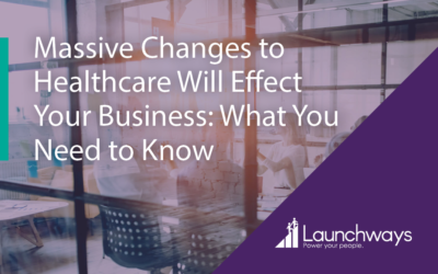 Massive Changes to Healthcare Will Effect Your Business: What You Need to Know