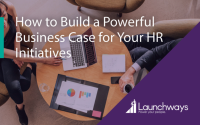 How to Build a Powerful Business Case for Your HR Initiatives