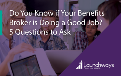 Do You Know if Your Benefits Broker is Doing a Good Job? 5 Questions to Ask