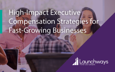 High-Impact Executive Compensation Strategies for Fast-Growing Businesses