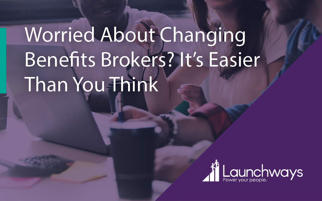 Worried About Changing Benefits Brokers? It’s Easier Than You Think